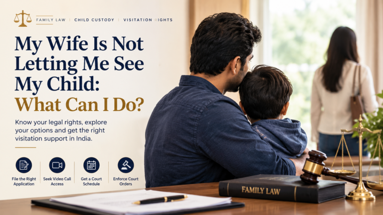 Wife not letting me see my child and seeking child visitation rights in India